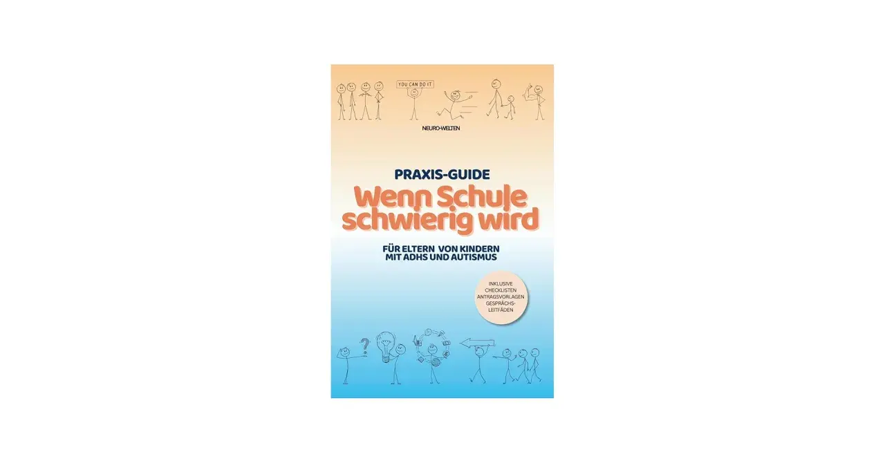 Praxis-Guide "Wenn Schule schwierig wird" für Eltern von Kindern mit ADHS und Autismus. Hilft bei der Wahl der richtigen Schule.