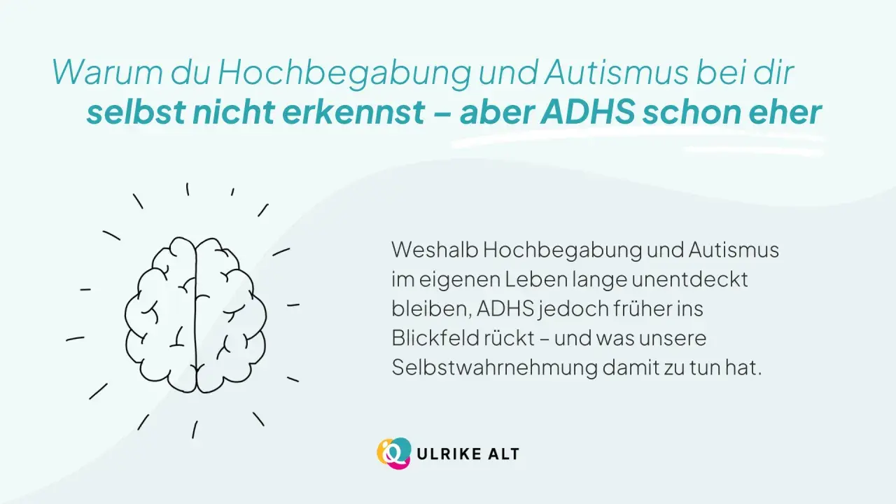 Gehirn-Illustration mit Text: Warum du Hochbegabung und Autismus bei dir selbst nicht erkennst – aber ADHS schon eher. Erklärt, warum Hochbegabung und Autismus oft unentdeckt bleiben, ADHS aber früher auffällt.