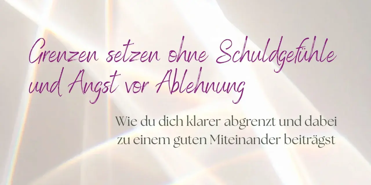Grenzen setzen lernen ohne Schuldgefühle und Angst vor Ablehnung. So grenzt du dich klarer ab und trägst zu einem guten Miteinander bei.
