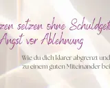Grenzen setzen lernen ohne Schuldgefühle und Angst vor Ablehnung. So grenzt du dich klarer ab und trägst zu einem guten Miteinander bei.