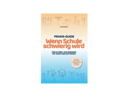 Praxis-Guide "Wenn Schule schwierig wird" für Eltern von Kindern mit ADHS und Autismus. Hilft bei der Wahl der richtigen Schule.