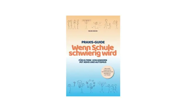 Praxis-Guide "Wenn Schule schwierig wird" für Eltern von Kindern mit ADHS und Autismus. Hilft bei der Wahl der richtigen Schule.